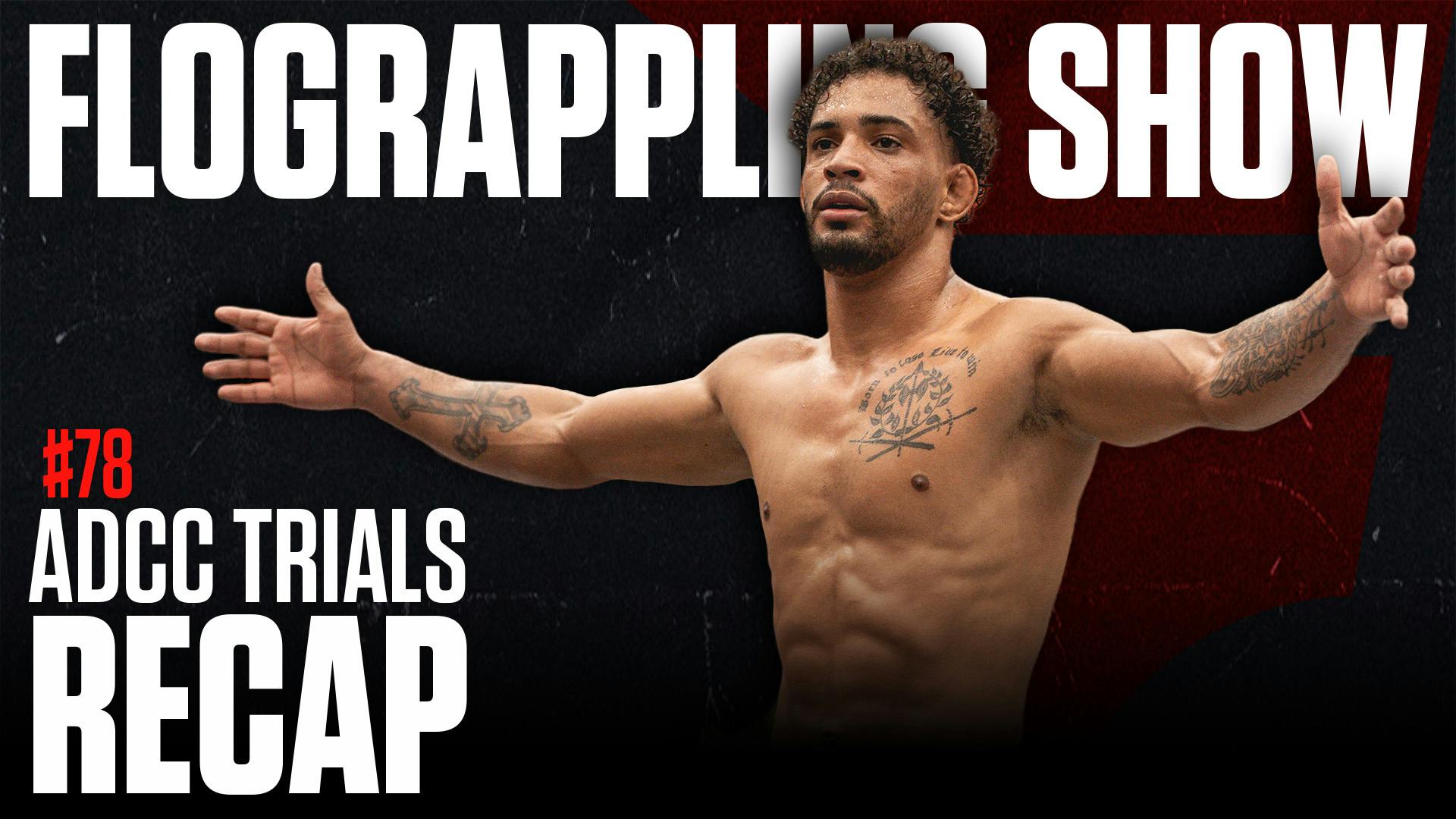 #78 - Recapping ADCC Brazil Trials