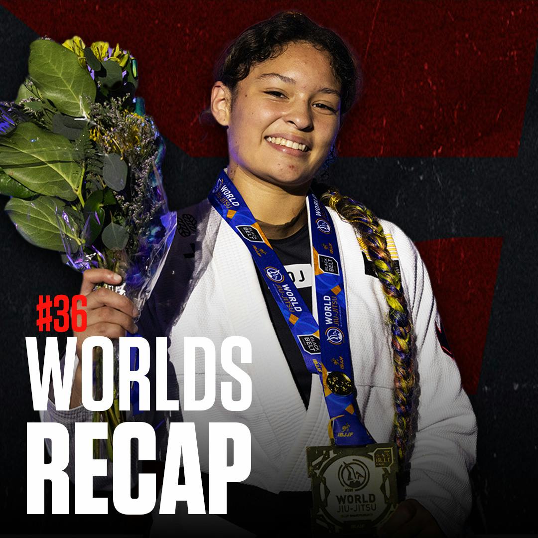#36 - Recapping The 2025 IBJJF World Championship
