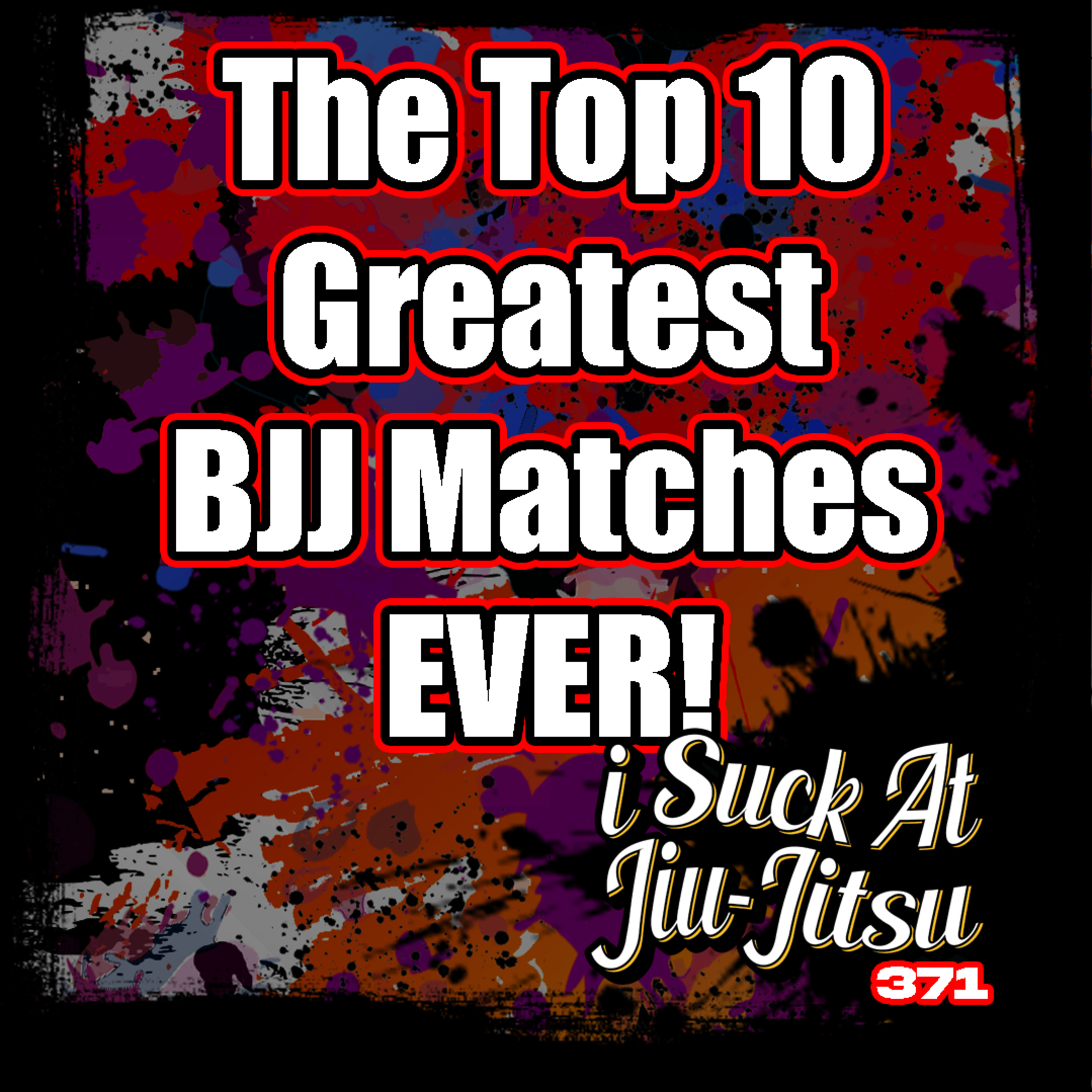 #371 The Greatest BJJ Matches of All Time!