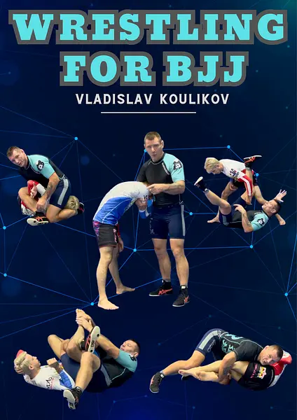 Wrestling For BJJ by Vlad Koulikov