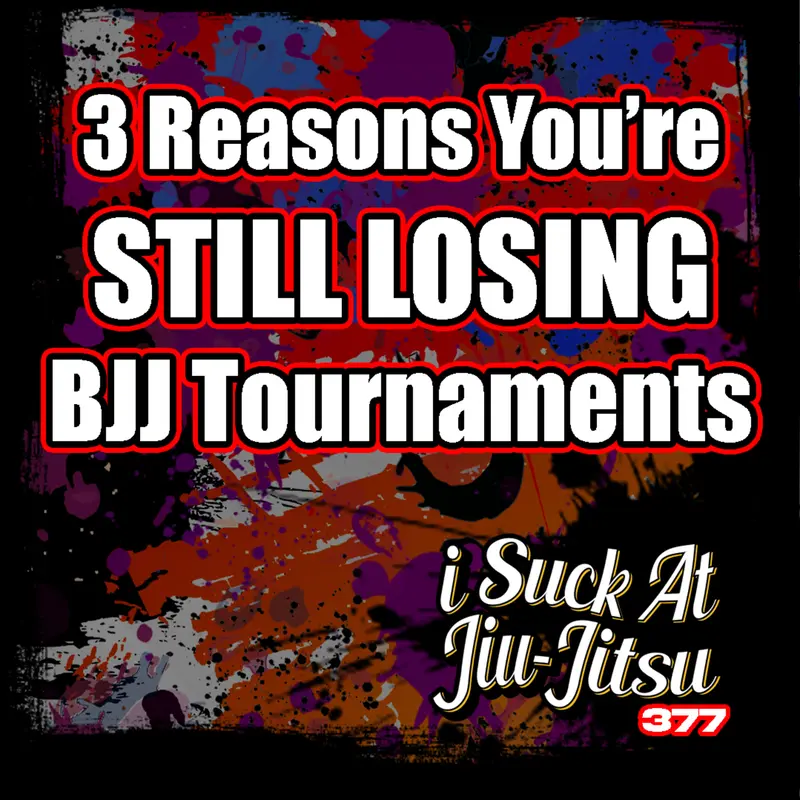 #377 The 3 Reasons You Keep Losing BJJ Competitons