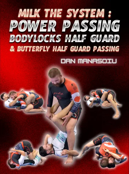 Milk the System: Power Passing Body Locks Half Guard & Butterfly Half Guard Passing by Dan Manasoiu