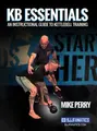 KB Essentials an Instructional Guide to Kettlebell Training by Mike Perry image 1