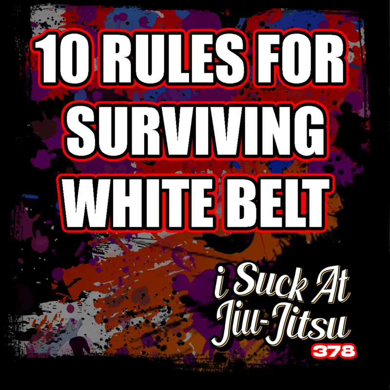 #378 10 Rules for Surviving White Belt