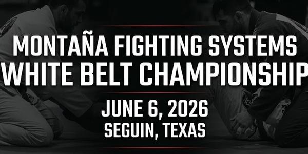 Montaña Fighting Systems White Belt Championship - June 6, 2026
