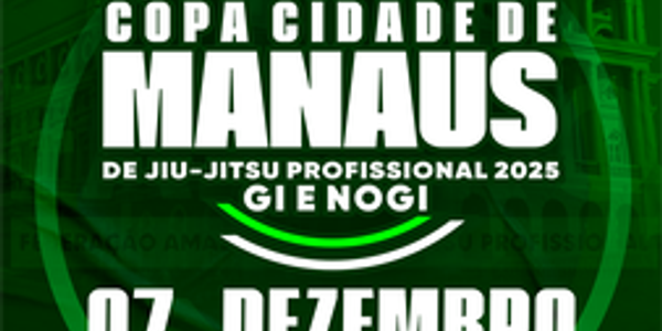XIII COPA CIDADE DE MANAUS GI E NOGI 2025 - EDICAO