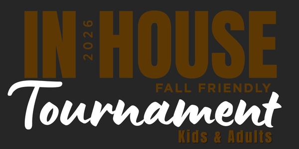 IN-HOUSE Tournament | Friendly Series | Fall 2026