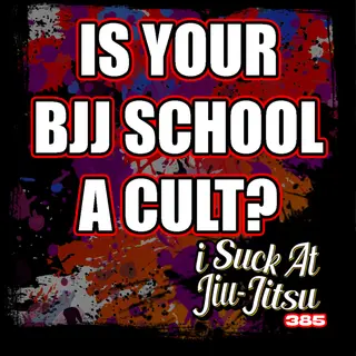 #385 Is Your Jiu-Jitsu School is a CULT?