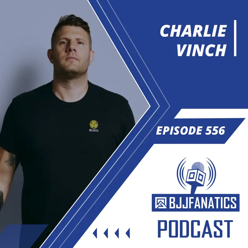BJJ Fanatics 556: Charlie Vinch