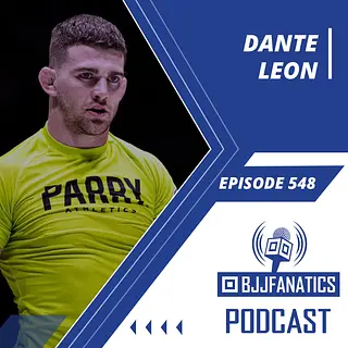 BJJ Fanatics 548: Dante Leon
