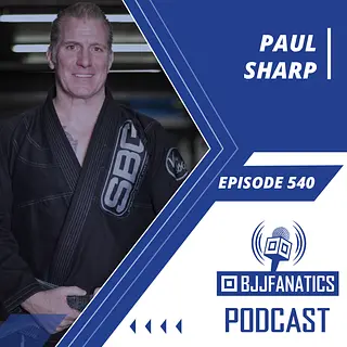 BJJ Fanatics 540: Paul Sharp