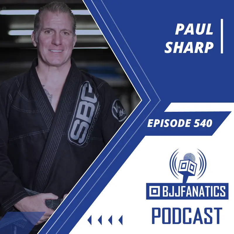 BJJ Fanatics 540: Paul Sharp