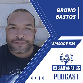 BJJ Fanatics 529: Bruno Bastos