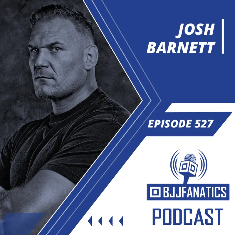 BJJ Fanatics 527: Josh Barnett Returns!