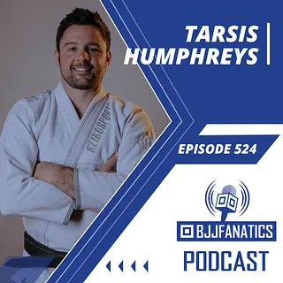 BJJ Fanatics 524: Tarsis Humphreys