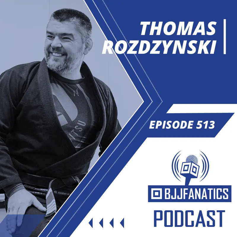 BJJ Fanatics 513: Thomas Rozdzynski
