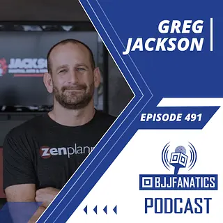 BJJ Fanatics 491: Greg Jackson