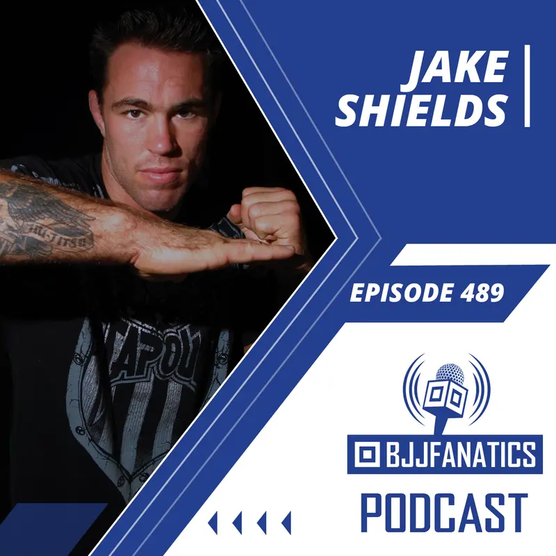 BJJ Fanatics 489: Jake Shields