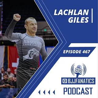 BJJ Fanatics 467 - Lachlan Giles