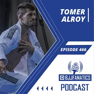 BJJ Fanatics Podcast episode 466 - Tomer Alroy