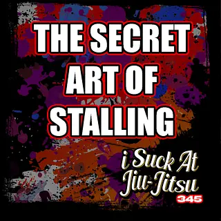 #345 The Sacred Art of Stalling