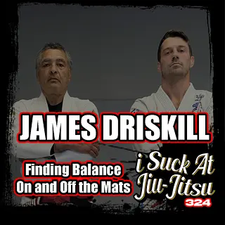 #324 James Driskill: Rickson's Uke | Finding Balance On and Off the Mats