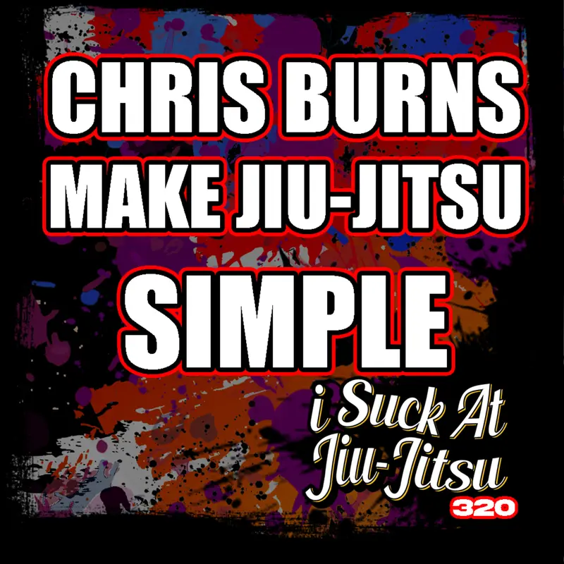 #320 Chris Burns: Using Old School Methods to Perfect Your Jiu-Jitsu