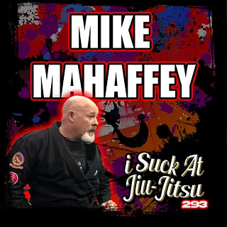 #293 Mike Mahaffey: Black Belts in Jiu-Jitsu and White Belts in Life