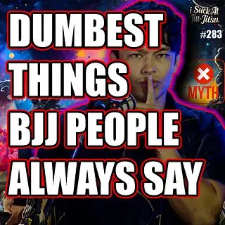 #283 LIES BJJ People Tell Themselves | 10 Dumbest Phrases I've Heard on the Mats