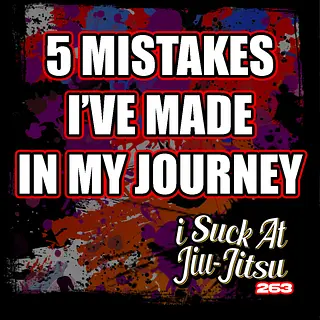 #263 The 5 Mistakes I Made in my 16 Year BJJ Journey | #4 is SO COMMON