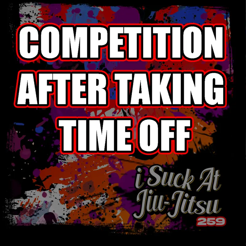 #259 How to Compete (After a Big Life Change)