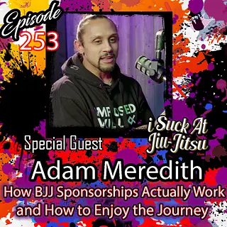 #253 Adam Meredith: How BJJ Sponsorships Actually Work and How to Enjoy the Journey