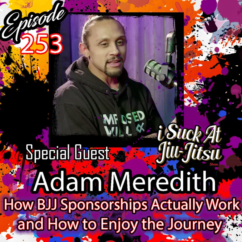 #253 Adam Meredith: How BJJ Sponsorships Actually Work and How to Enjoy the Journey