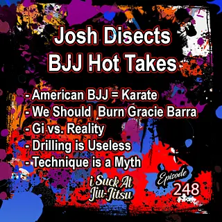 #248 BJJ Hot Takes: AJJ vs BJJ, Techniques don't exist, and Gi is Unrealistic