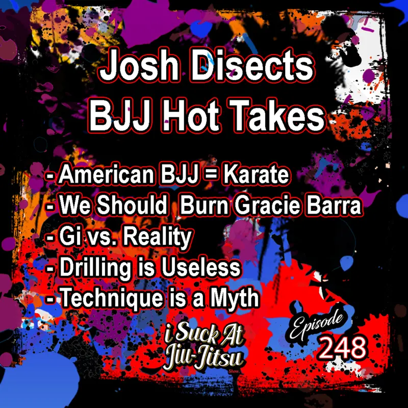 #248 BJJ Hot Takes: AJJ vs BJJ, Techniques don't exist, and Gi is Unrealistic