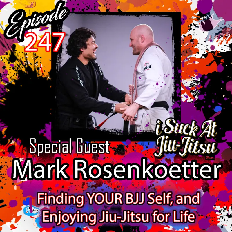 #247 Mark RosenKoetter: Concepts, Training with Rener, and Finding Your BJJ Self