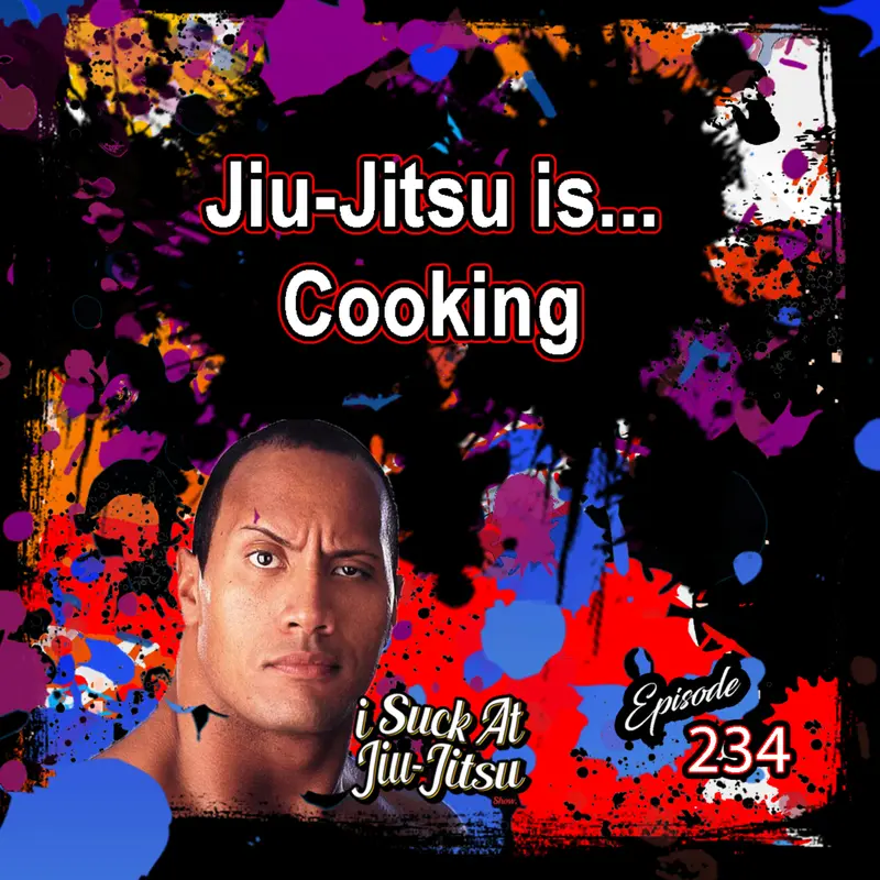 #234 Jiu-Jitsu is... Cooking