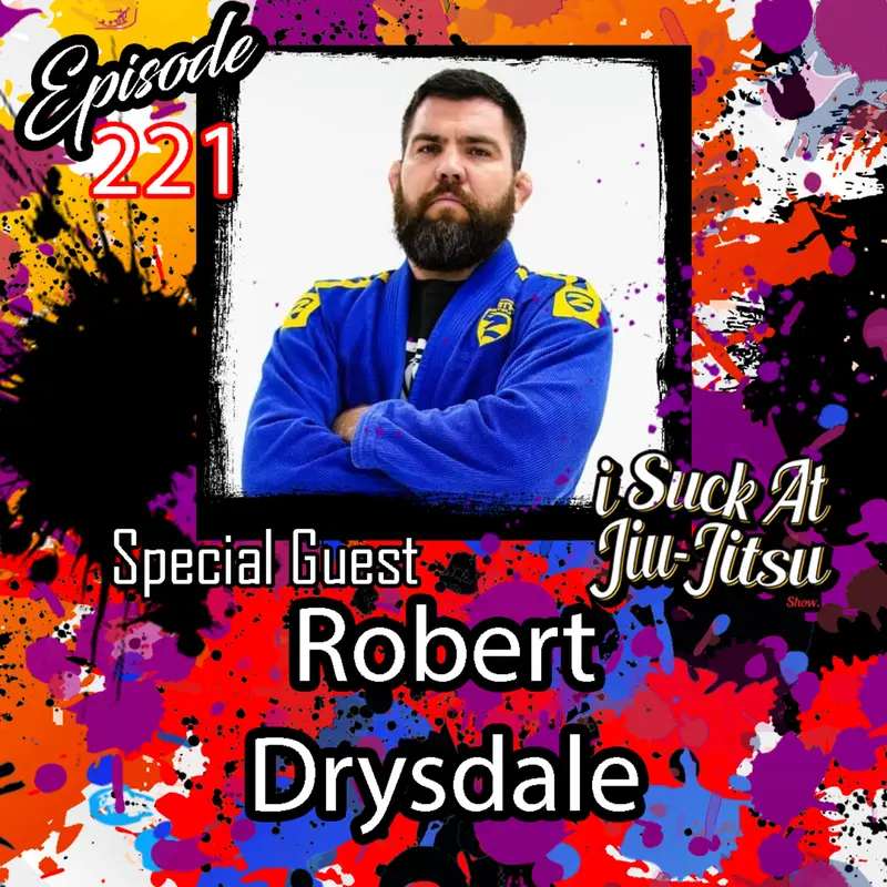 #221 Robert Drysdale: The Legacy of Carlson Gracie Sr. and the Evolution of Brazilian Jiu-Jitsu