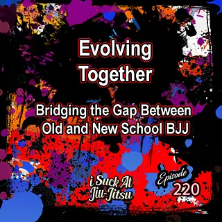 #220 Evolving Together: Bridging the Gap Between Old and New School BJJ
