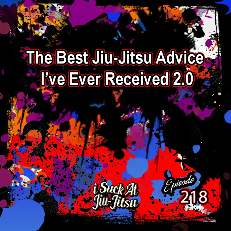 #218 The Best Jiu-jitsu Advice I've ever Received 2.0