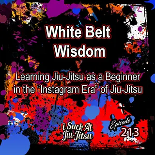 #213 White Belt Wisdom | Mindset Tweaks for White Belts to Fix Right Away