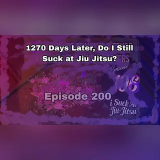 #200: 1270 Days Later, Does Josh McKinney still Suck at Jiu-Jitsu?