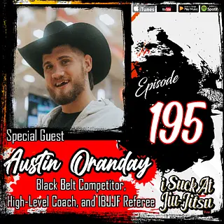 #195 Austin Oranday: Black Belt Competitor, High-Level Coach, and IBJJF Referee