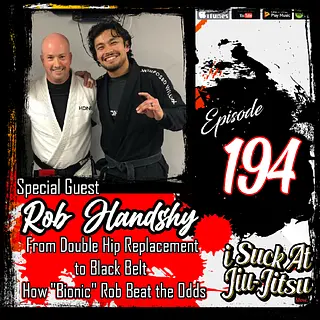 #194 Rob Handshy: From Double Hip Replacement to Black Belt | How "Bionic" Rob Beat the Odds