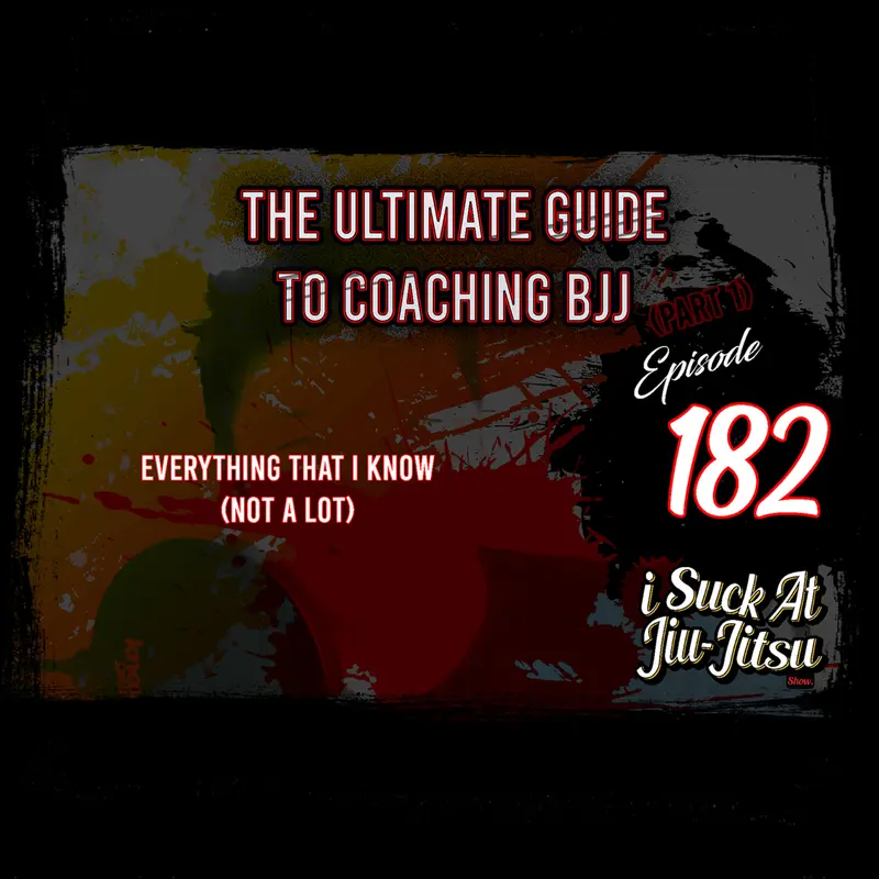 #182 The Ultimate Guide to Coaching BJJ (Part 1)