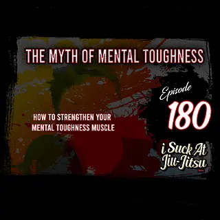 #180 The Myth of Mental Toughness | How to Strengthen Your Mental Toughness Muscle