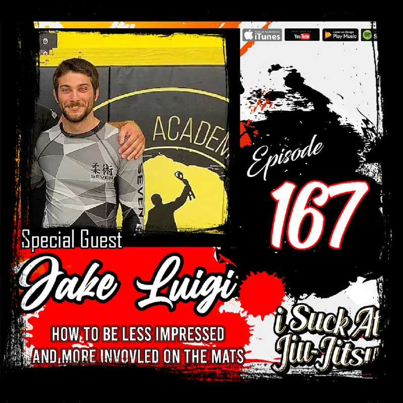 #167 Jake Luigi | How to be Less Impressed, and More Involved (On The Mats)