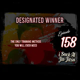 #158 Designated Winner | The Only Training Method You Will Ever Need