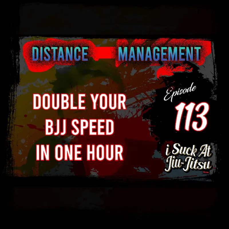 #113 Double Your BJJ Speed in One Hour | Distance Management