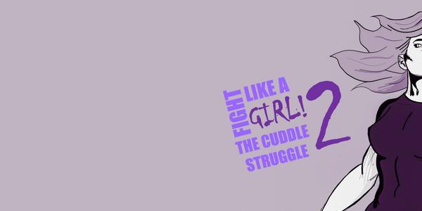 Fight Like a Girl 2: The Cuddle Struggle